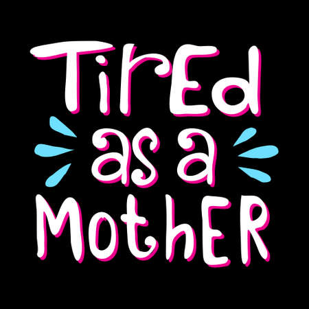 Tired As A Mother calligraphic illustration.のイラスト素材