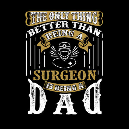 The Only Thing better than being a Surgeon is being dad. Father Day Quoteのイラスト素材