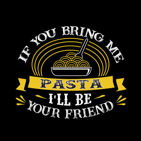 Food and drink Quote. If you bring me Pasta I'll be your friendのイラスト素材