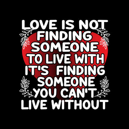 Love Quote and saying. Love is not finding someone to live with it's finding someone you can't live without.のイラスト素材