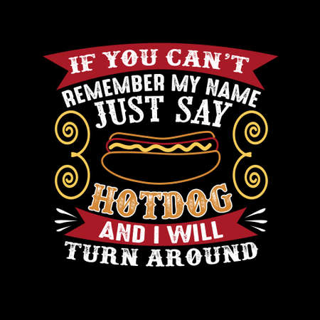 If you can't remember my name just say Hotdog and I will turn around. Food and drink quoteのイラスト素材
