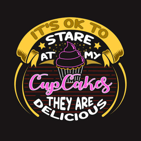 Cup Cakes Quote and Saying. It's ok to stare at my Cup Cakes They are delicious.のイラスト素材
