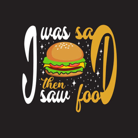 Burger Quote. I was sad then saw food.のイラスト素材