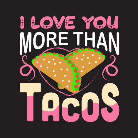 Tacos Quote. I love you more than tacos.のイラスト素材
