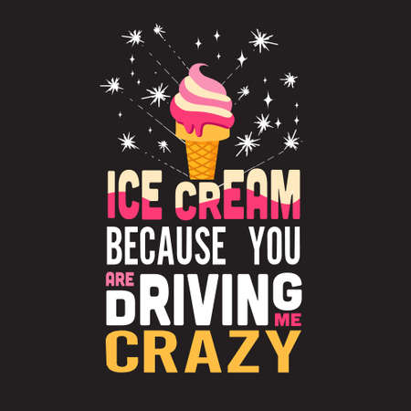 Ice Cream Quote. Ice cream because you are driving me crazy.のイラスト素材