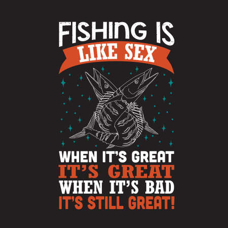 Fishing Quote. Fishing is like sex, when it s great it s great.のイラスト素材