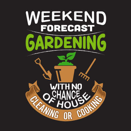 Gardening Quote. Weekend forecast gardening with no chance of house cleaning or cookingのイラスト素材