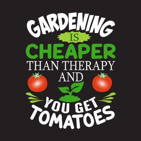Gardening Quote. Gardening is Cheaper than therapy and you get tomatoesのイラスト素材