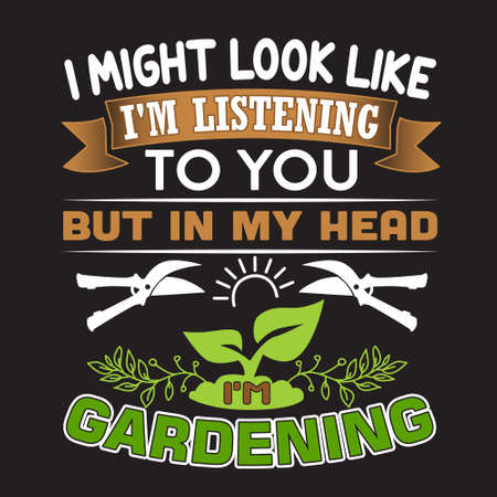 Gardening Quote. I might look like I m listening to you but in my head I m gardening.のイラスト素材