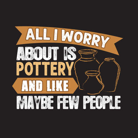 Pottery Quote and saying. All I worry about is potteryのイラスト素材