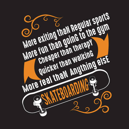 Skater Quotes and Slogan good for T-Shirt. More Existing Than Regular Sports, More Fun than going to The Gym, Cheaper than Therapy, Quicker than Walking, More Real than Anything Else.のイラスト素材