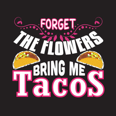 Tacos Quote and Slogan good for T-shirt. Forget the flowers bring me tacosのイラスト素材