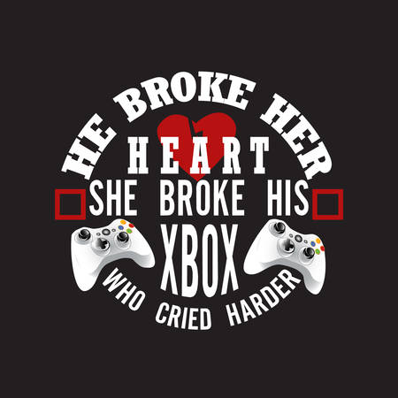 Gamer Quotes and Slogan good for T-Shirt. He Broke Her Heart She Broke His Xbox Who Cried Harder.のイラスト素材