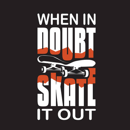 Skater Quotes and Slogan good for T-Shirt. When In Doubt Skate It Out.のイラスト素材