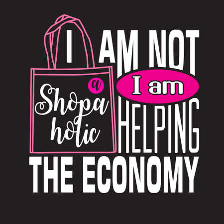 Shopping Quotes and Slogan good for T-Shirt. I am Not a Shopaholic I am Helping The Economy.のイラスト素材