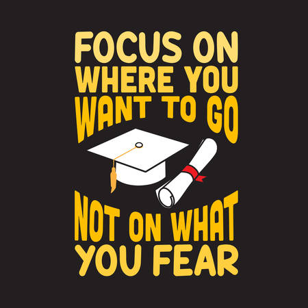 School Quotes and Slogan good for T-Shirt. Focus On Where You Want to Go Not On What You Fear.のイラスト素材