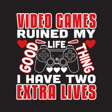 Gamer Quotes and Slogan good for T-Shirt. Video Games Ruined My Life Good Thing I Have Two Extra Lives.のイラスト素材