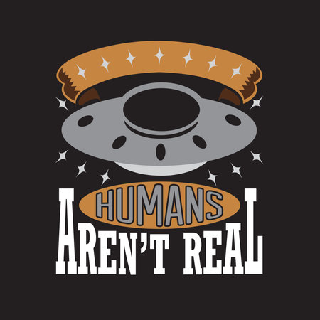 Ufo Quotes and Slogan good for T-Shirt. Humans Aren't realのイラスト素材