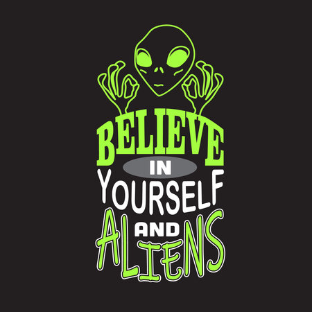 Aliens Quotes and Slogan good for T-Shirt. Believe in Yourself and Aliens.