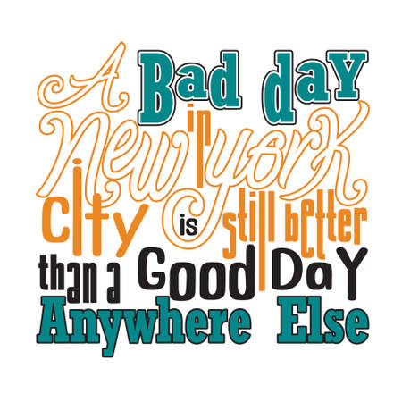 New York Quotes and Slogan good for T-Shirt. A Bad Day In New York City is Still Better Than A Good Day Anywhere Else.のイラスト素材