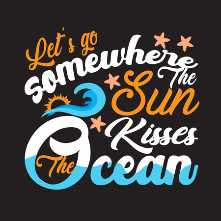 Beach Quotes and Slogan good for T-Shirt. Let's Go Somewhere The Sun Kisses The Ocean.のイラスト素材