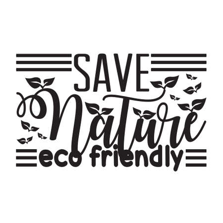 Environment Quote and Saying good for T-Shirt Graphic. Save nature eco friendly.のイラスト素材