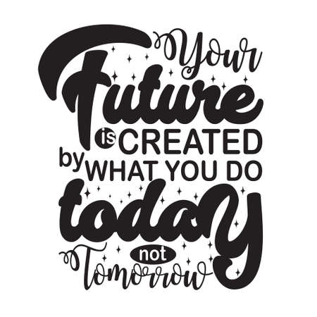 Motivation Slogan and Quote. Your future is created by what you do todayのイラスト素材