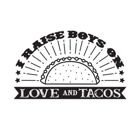 I raises Boys on Love and Tacos. Food and Drink Quote and Sayingのイラスト素材
