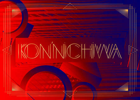 Art Deco Kon'nichiwa (Japanese, Hello in Japan) text. Decorative greeting card, sign with vintage...