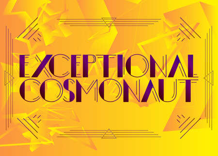 Art Deco Exceptional Cosmonaut text. Decorative greeting card, sign with vintage letters.