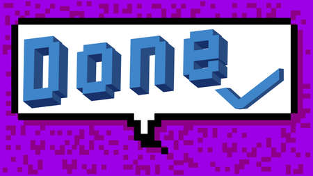 Done text with Checkmark. Pixelated word with geometric graphic background. Vector cartoon...