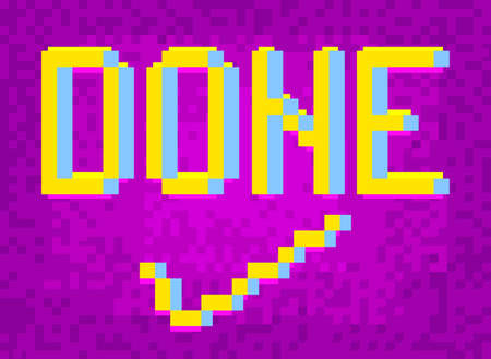 Done text with Checkmark. Pixelated word with geometric graphic background. Vector cartoon...