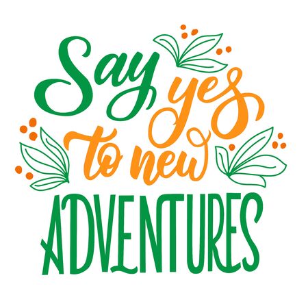 Motivational phrase - say yes to new adventures - in vector graphics, on a white background. For the design of posters, cards, prints for covers, wrapping paperのイラスト素材