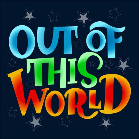 Image with multi-colored inscription - out of this world - in vector graphics on blue background. For the design of postcards, posters, covers, prints for mugs, t-shirts, backpacksのイラスト素材