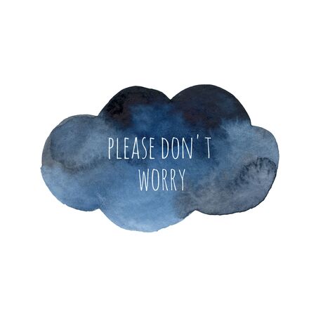 Watercolor with cloud Please Don't Worry.