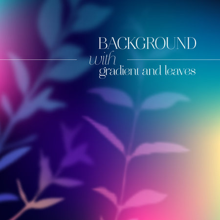 Vector Background with Gradient and Silhouettes of Leaves. Decorative Illustration for Collage, Post...