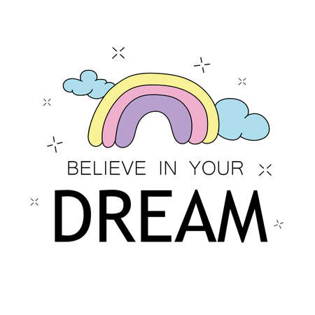 Believe in your dreams inspirational quote and cute rainbow drawing - Vector illustration design - Textile graphic t shirt printのイラスト素材