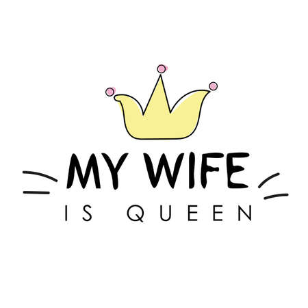 T shirt graphics slogan tee print design - my wife is queen. Lettering design for posters, t-shirts, cards, invitations, banners, advertisement. Vectorのイラスト素材