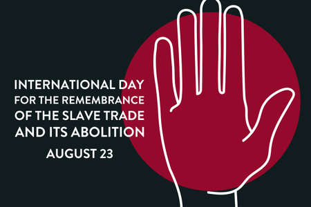 International Day for the Remembrance of the Slave Trade and its Abolition. August 23. Template for...
