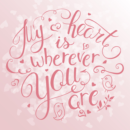 vector illustration of hand lettering inspiring quote - my heart is wherever you. Can be used for valentines day nice gift card. Made in rose quartz color.のイラスト素材