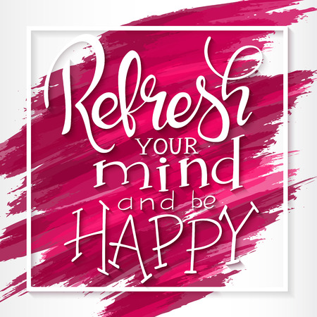 vector hand drawn motivation quote - refresh your mind and be happy - on watercolor background with square border. Design for inspiration poster.のイラスト素材
