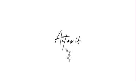 Act as if, meaningful writing quote, text sign communication note with flower clipart beneath itの写真素材