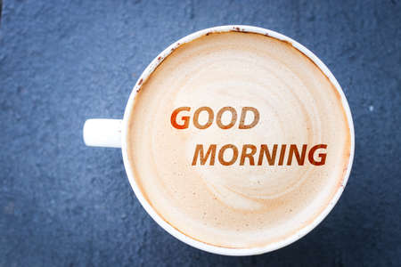 Good morning and hot coffee in the morning.
