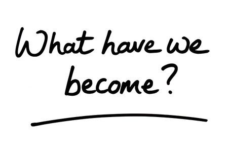 What have we become? handwritten on a white background.の写真素材