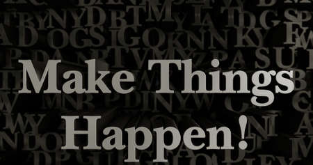 Make Things Happen! - 3D rendered metallic typeset headline illustration.  Can be used for an online banner ad or a print postcard.の写真素材