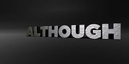 ALTHOUGH - hammered metal finish text on black studio - 3D rendered royalty free stock photo. This...