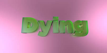Dying - colorful glass text on vibrant background - 3D rendered royalty free stock image.の写真素材
