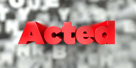 Acted -  Red text on typography background - 3D rendered royalty free stock image. This image can be used for an online website banner ad or a print postcard.の写真素材