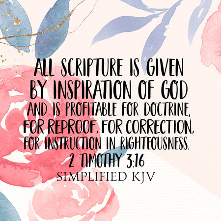 2 Timothy 3:16 All scripture is given by inspiration of God and is profitable for doctrineâ€¦