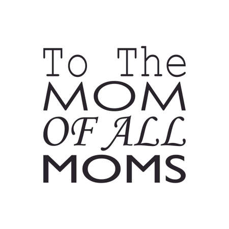 to the mom of all moms quote lettersのイラスト素材